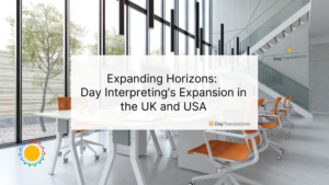 Expanding Horizons – Day Interpreting’s Expansion in the UK and USA