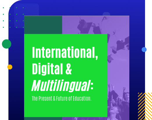 International, Digital & Multilingual: The Present & Future of Education